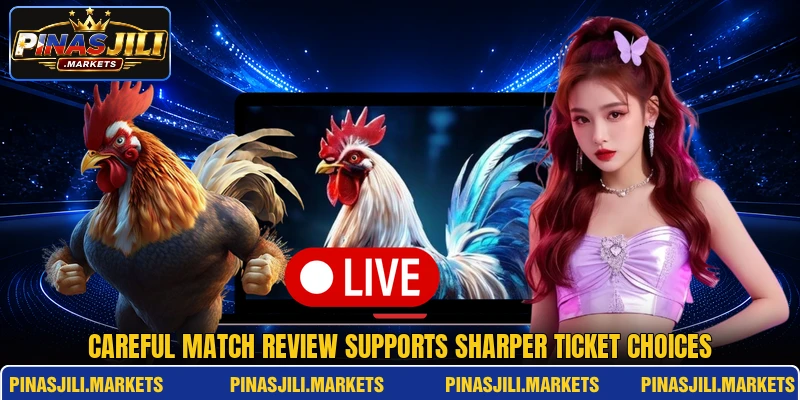 Careful match review supports sharper ticket choices Careful match review supports sharper ticket choices