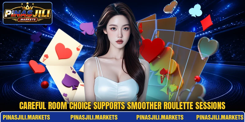 Careful room choice supports smoother roulette sessions