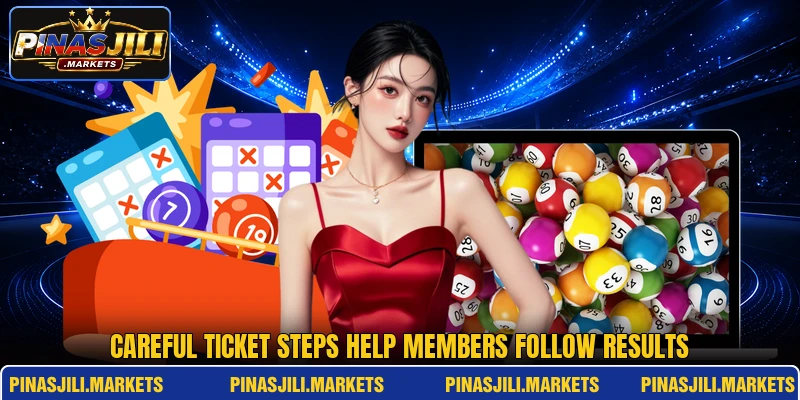 Careful ticket steps help members follow results Careful ticket steps help members follow results
