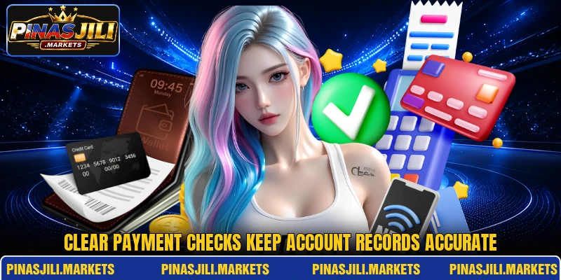 Clear payment checks keep account records accurate Clear payment checks keep account records accurate