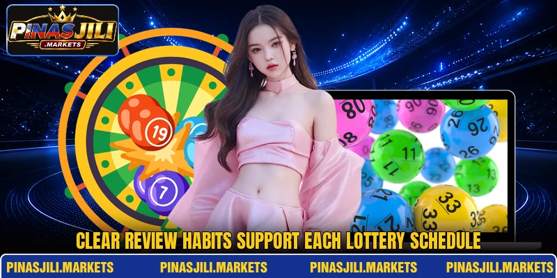 Clear review habits support each lottery schedule Clear review habits support each lottery schedule