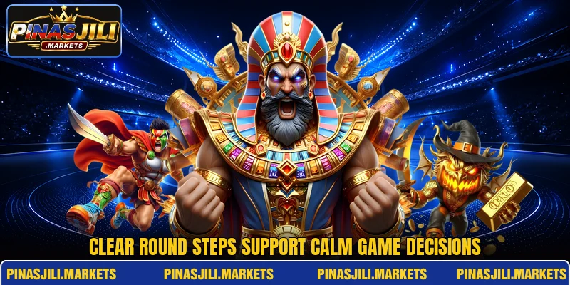 Clear round steps support calm game decisions Clear round steps support calm game decisions