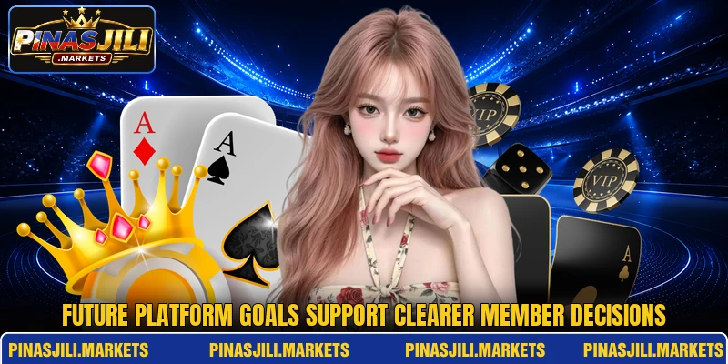 Future platform goals support clearer member decisions Future platform goals support clearer member decisions