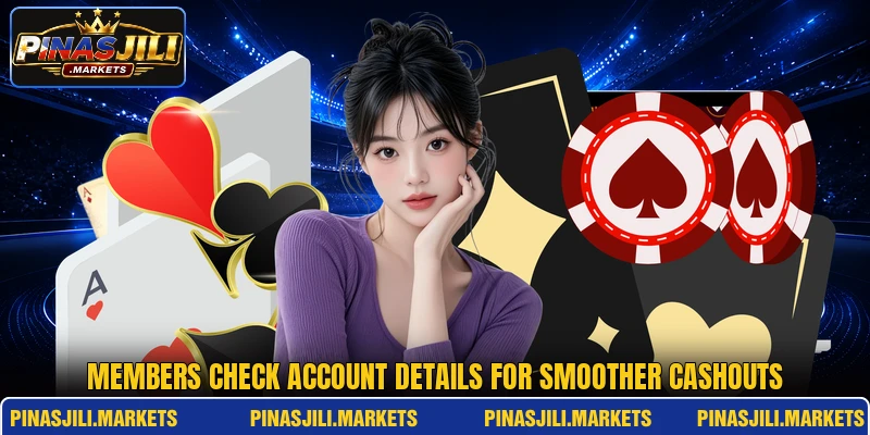 Members check account details for smoother cashouts