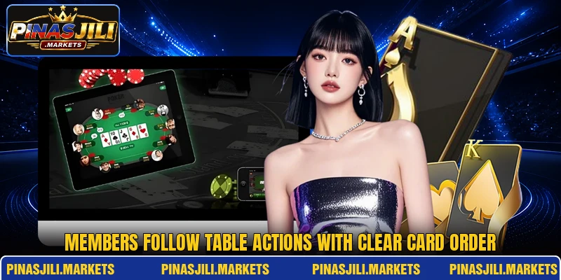 Members follow table actions with clear card order Members follow table actions with clear card order