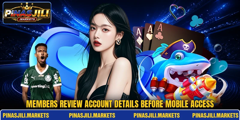 Members review account details before mobile access Members review account details before mobile access