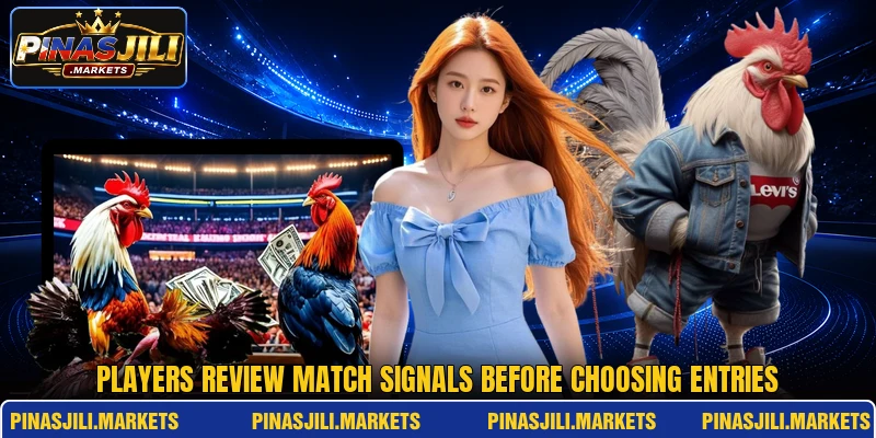 Players review match signals before choosing entries Players review match signals before choosing entries