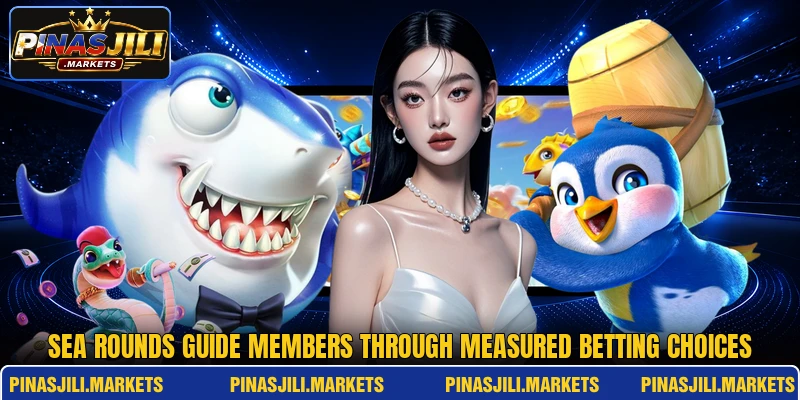 Sea rounds guide members through measured betting choices Sea rounds guide members through measured betting choices