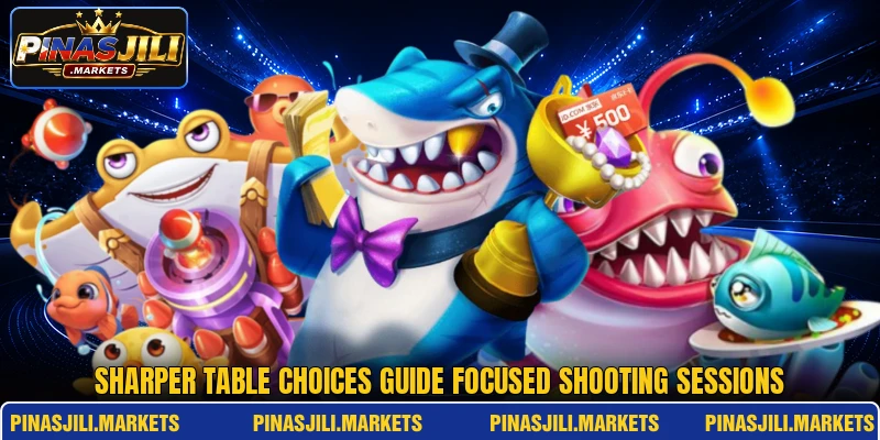 Sharper table choices guide focused shooting sessions Sharper table choices guide focused shooting sessions